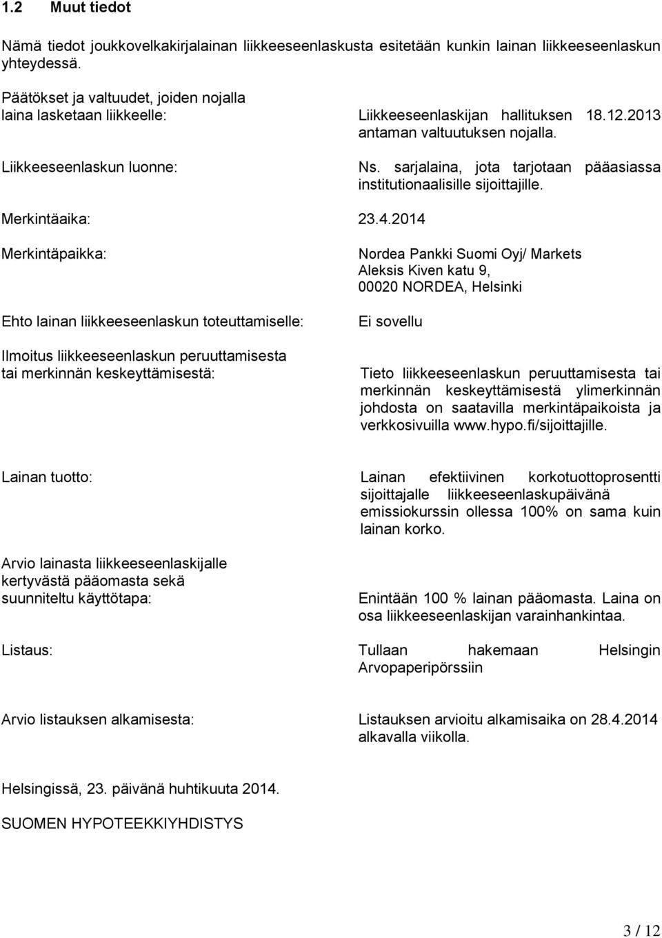 sarjalaina, jota tarjotaan pääasiassa institutionaalisille sijoittajille. Merkintäaika: 23.4.