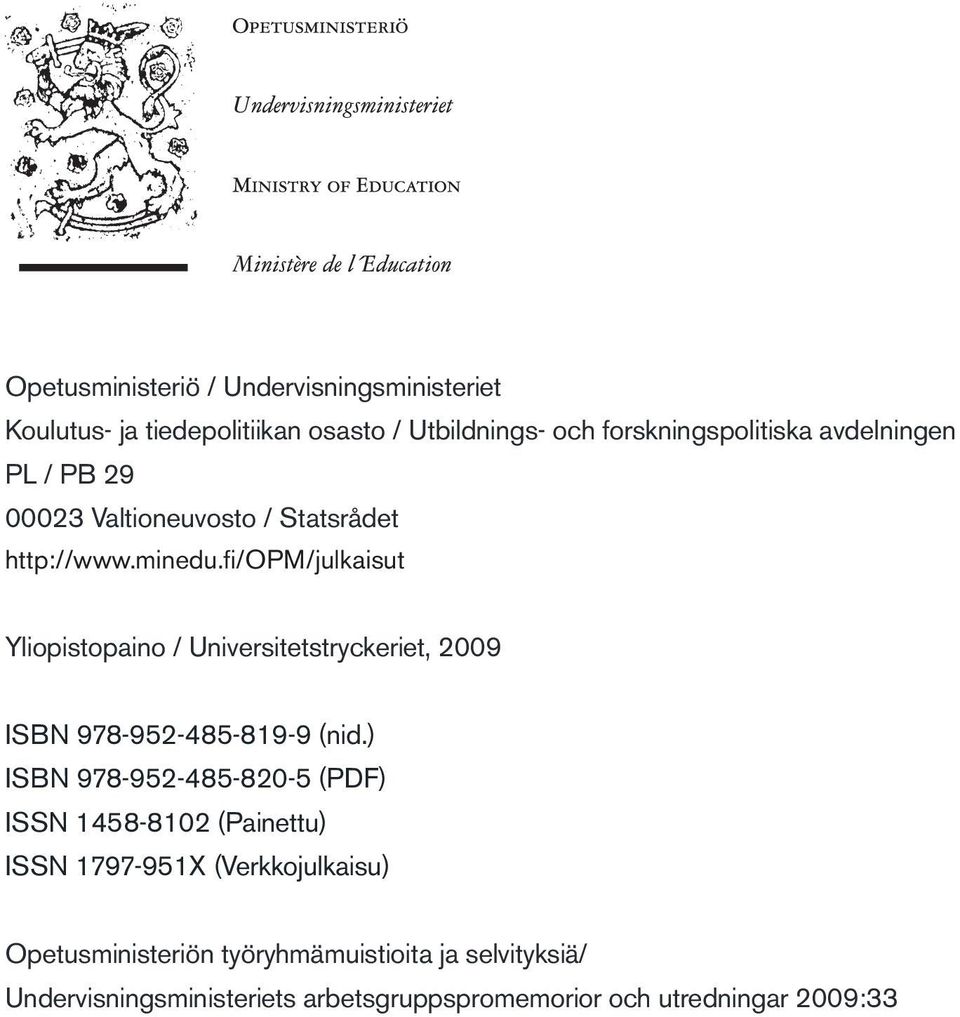 fi/opm/julkaisut Yliopistopaino / Universitetstryckeriet, 2009 ISBN 978-952-485-819-9 (nid.