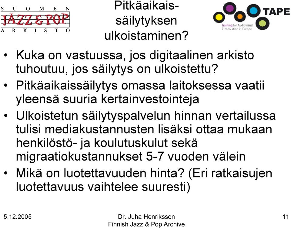 Pitkäaikaissäilytys omassa laitoksessa vaatii yleensä suuria kertainvestointeja Ulkoistetun säilytyspalvelun