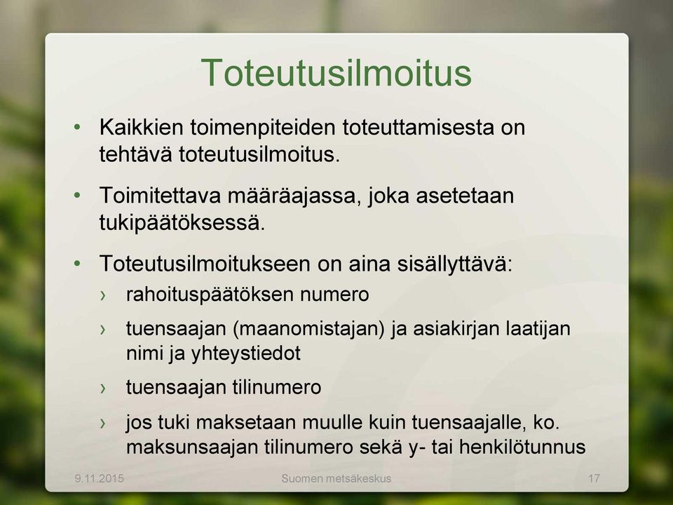 Toteutusilmoitukseen on aina sisällyttävä: rahoituspäätöksen numero tuensaajan (maanomistajan) ja asiakirjan