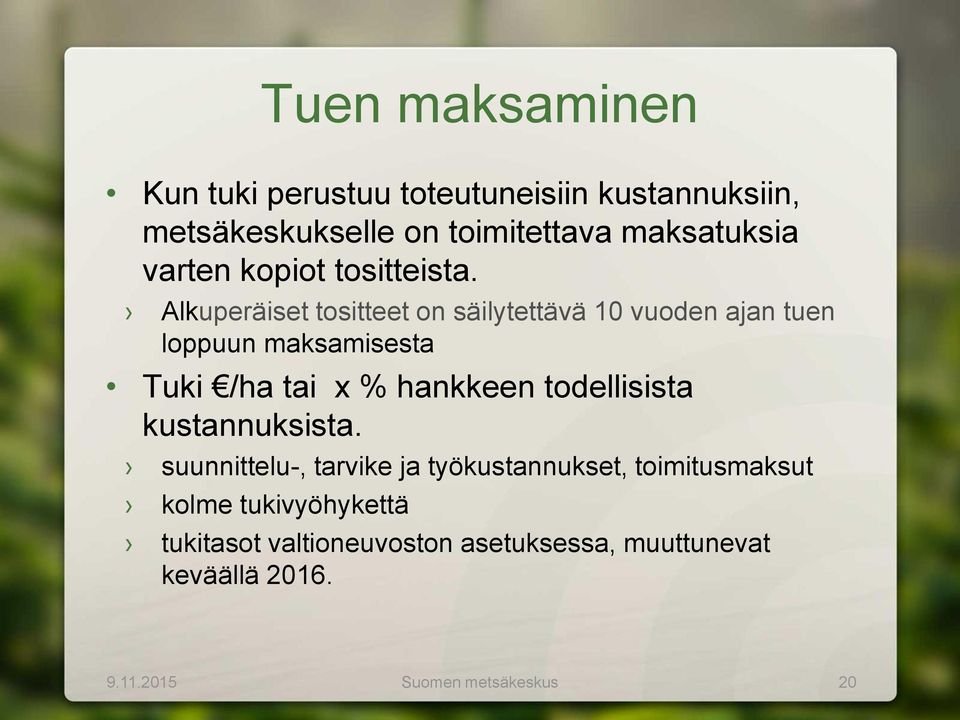 Alkuperäiset tositteet on säilytettävä 10 vuoden ajan tuen loppuun maksamisesta Tuki /ha tai x % hankkeen