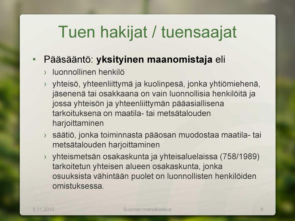 harjoittaminen säätiö, jonka toiminnasta pääosan muodostaa maatila- tai metsätalouden harjoittaminen yhteismetsän osakaskunta ja yhteisaluelaissa