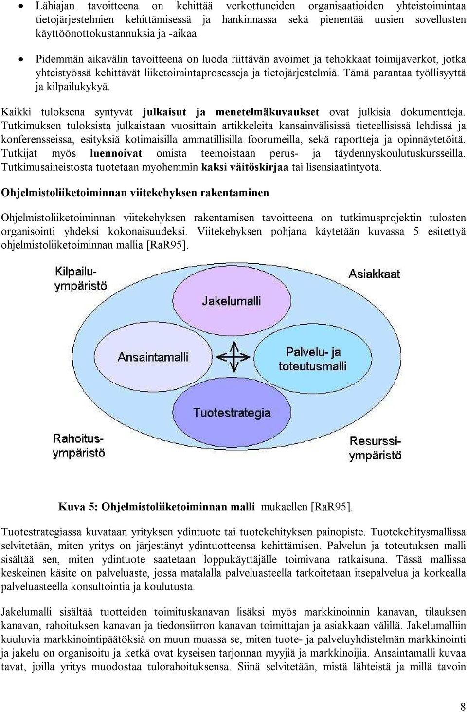 Tämä parantaa työllisyyttä ja kilpailukykyä. Kaikki tuloksena syntyvät julkaisut ja menetelmäkuvaukset ovat julkisia dokumentteja.