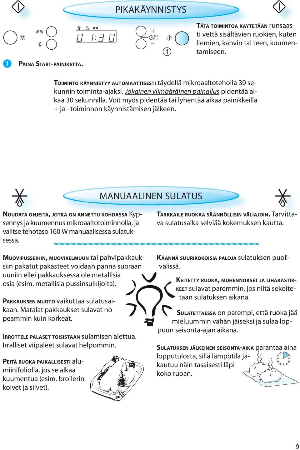 Voit myös pidentää tai lyhentää aikaa painikkeilla + ja - toiminnon käynnistämisen jälkeen.