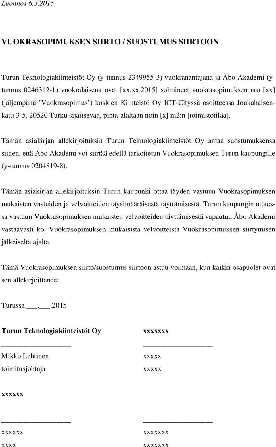tarkoitetun Vuokrasopimuksen Turun kaupungille (y-tunnus 0204819-8).