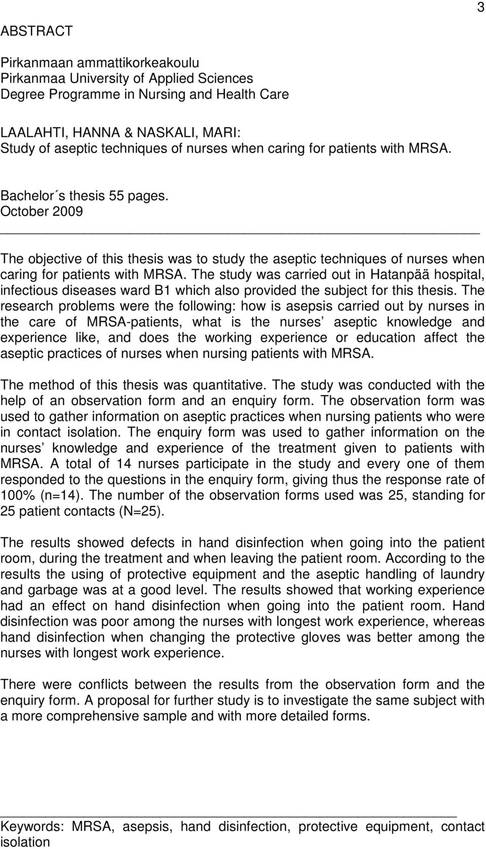 The study was carried out in Hatanpää hospital, infectious diseases ward 1 which also provided the subject for this thesis.