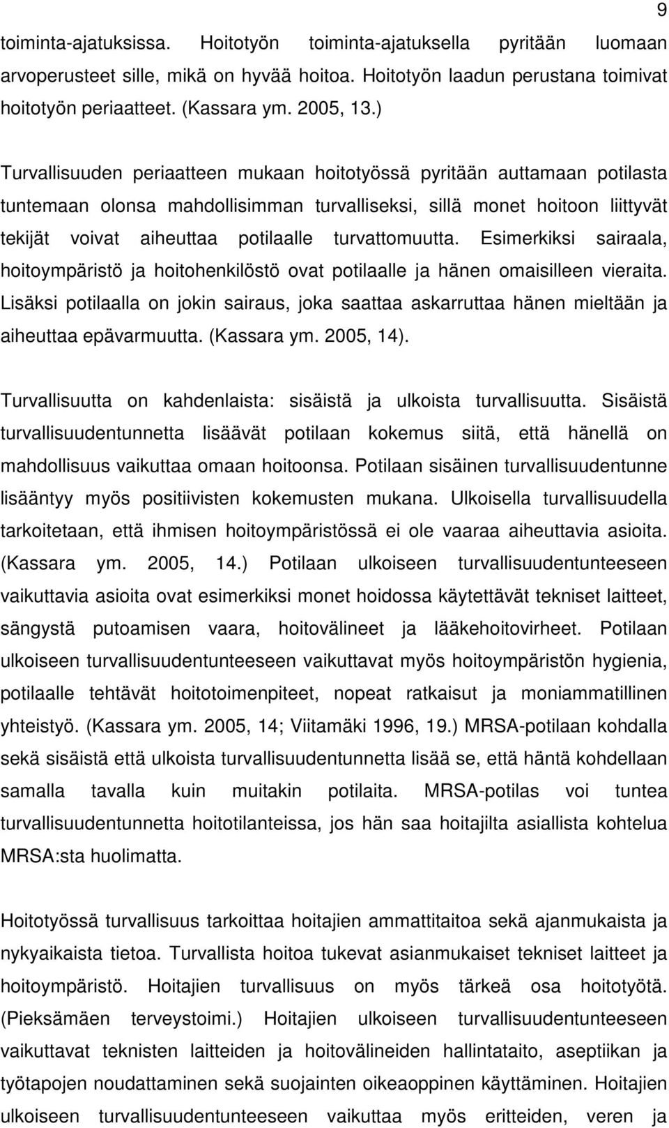 turvattomuutta. Esimerkiksi sairaala, hoitoympäristö ja hoitohenkilöstö ovat potilaalle ja hänen omaisilleen vieraita.