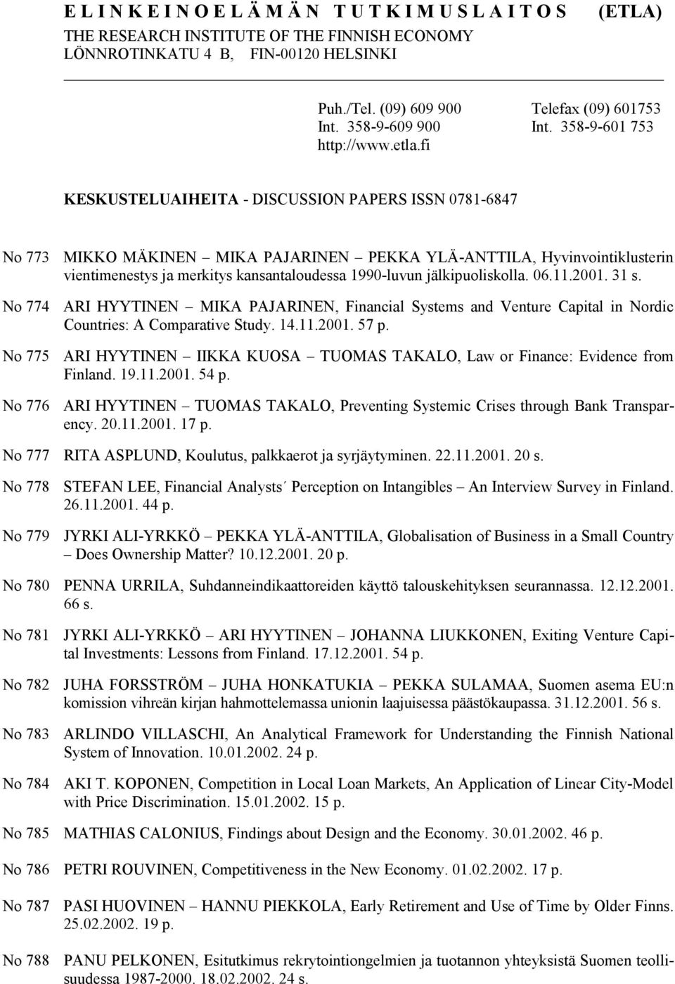 fi KESKUSTELUAIHEITA - DISCUSSION PAPERS ISSN 0781-6847 No 773 No 774 No 775 No 776 MIKKO MÄKINEN MIKA PAJARINEN PEKKA YLÄ-ANTTILA, Hyvinvointiklusterin vientimenestys ja merkitys kansantaloudessa