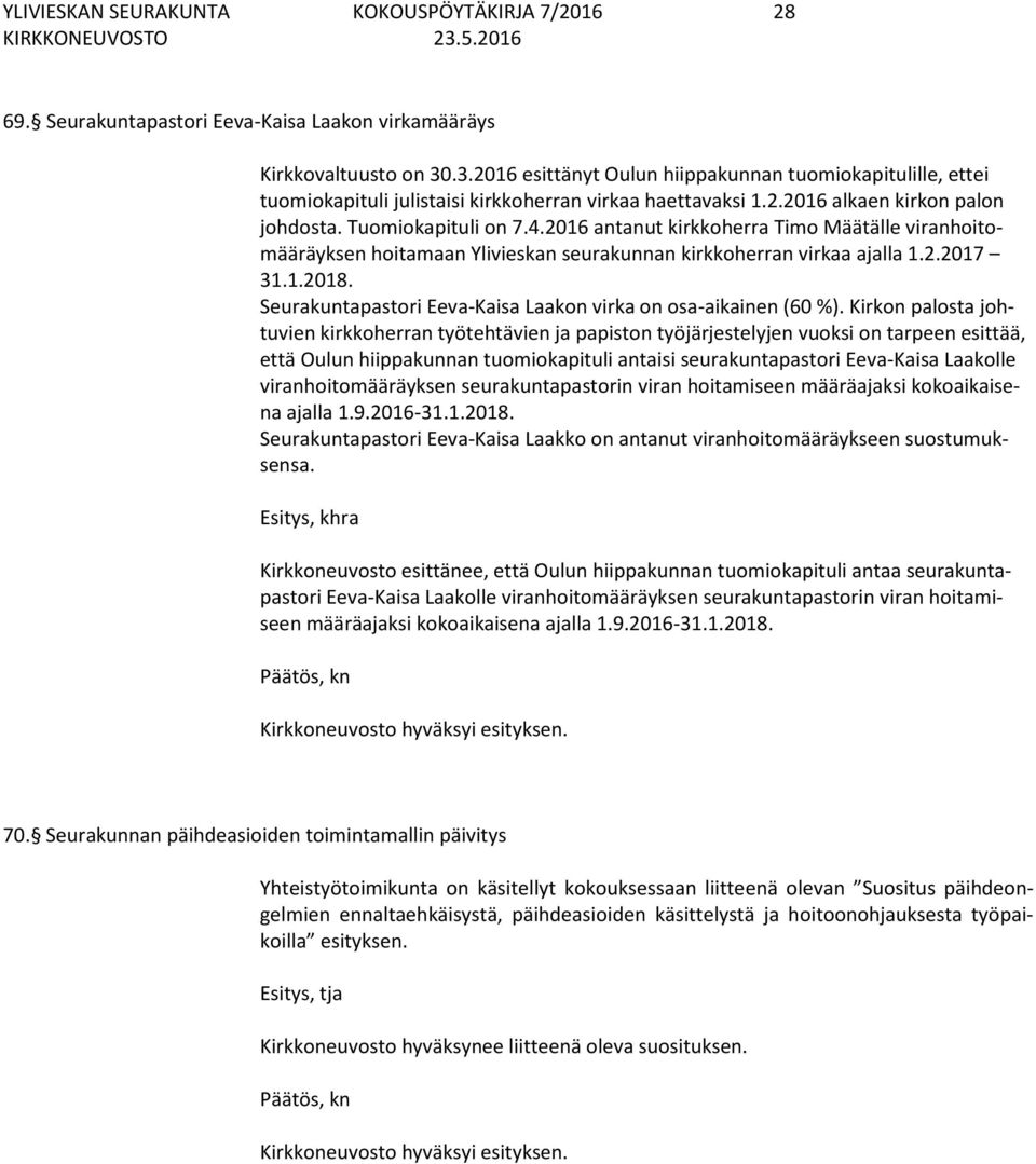 2016 antanut kirkkoherra Timo Määtälle viranhoitomääräyksen hoitamaan Ylivieskan seurakunnan kirkkoherran virkaa ajalla 1.2.2017 31.1.2018.