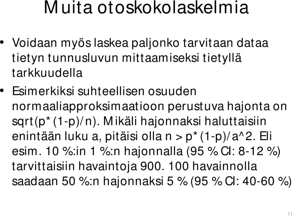 Mikäli hajonnaksi haluttaisiin enintään luku a, pitäisi olla n > p*(1-p)/a^2. Eli esim.