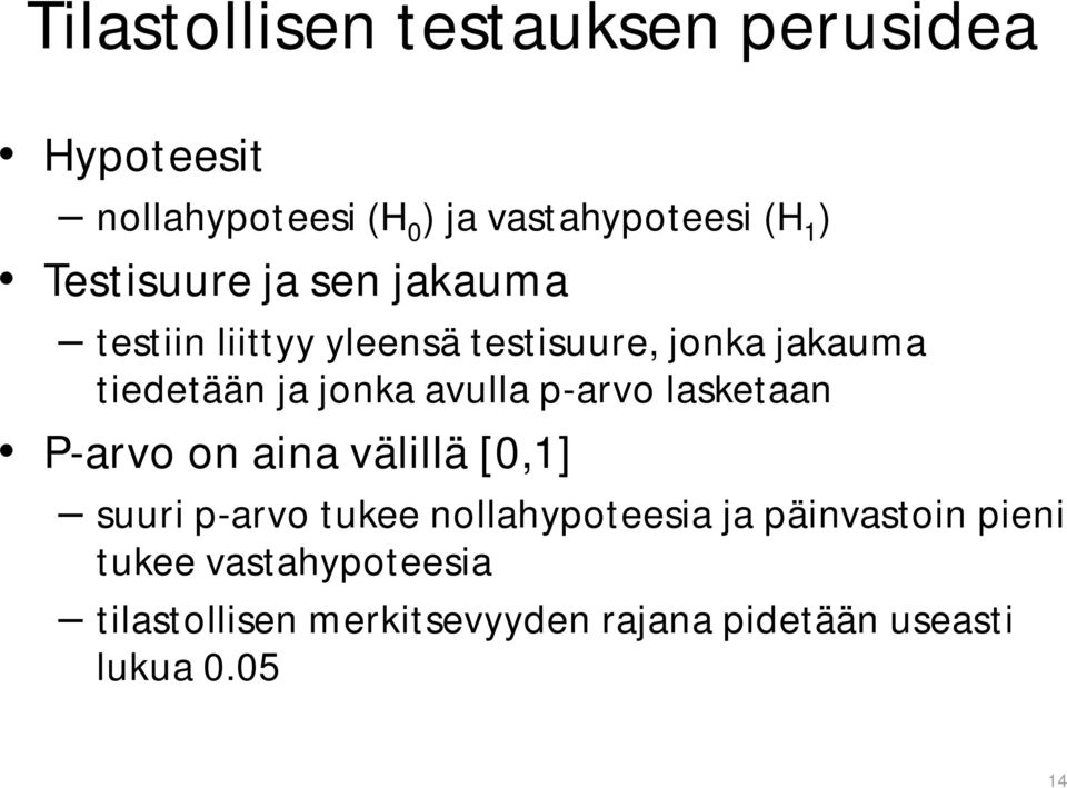 avulla p-arvo lasketaan P-arvo on aina välillä [0,1] suuri p-arvo tukee nollahypoteesia ja