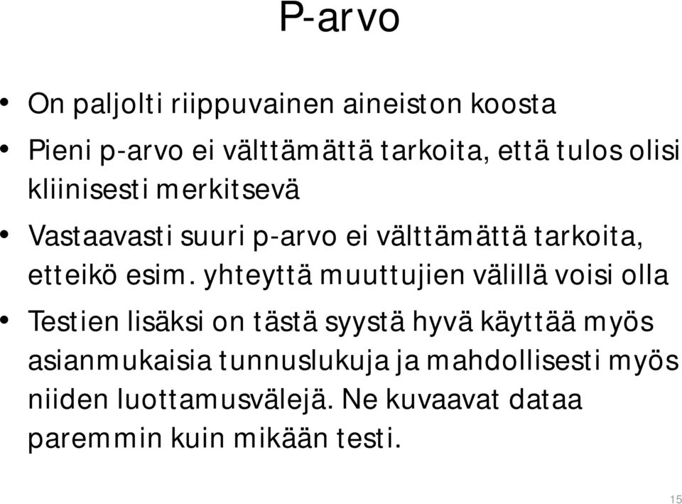 yhteyttä muuttujien välillä voisi olla Testien lisäksi on tästä syystä hyvä käyttää myös