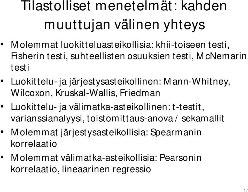 Kruskal-Wallis, Friedman Luokittelu- ja välimatka-asteikollinen: t-testit, varianssianalyysi, toistomittaus-anova /