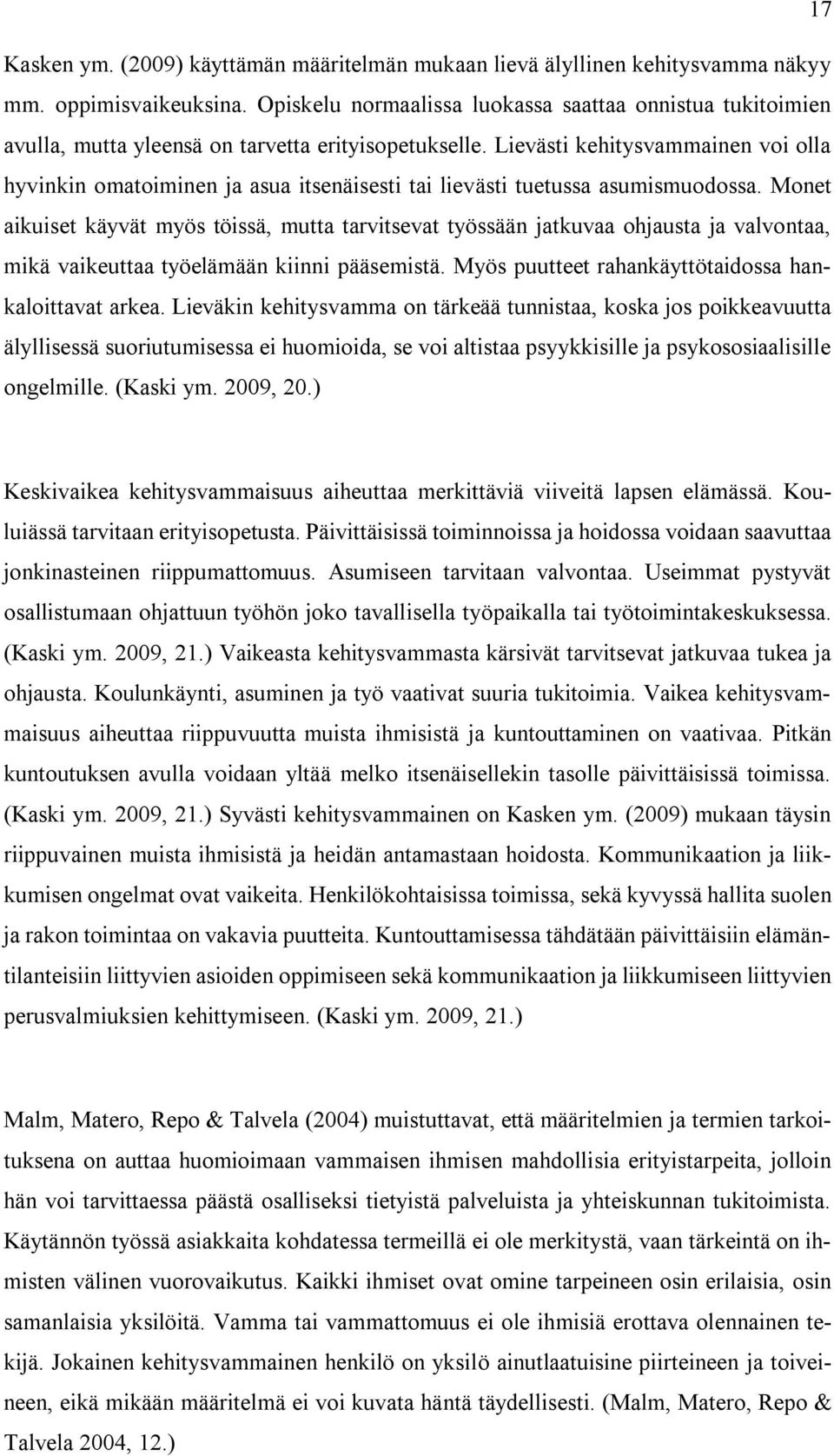 Lievästi kehitysvammainen voi olla hyvinkin omatoiminen ja asua itsenäisesti tai lievästi tuetussa asumismuodossa.