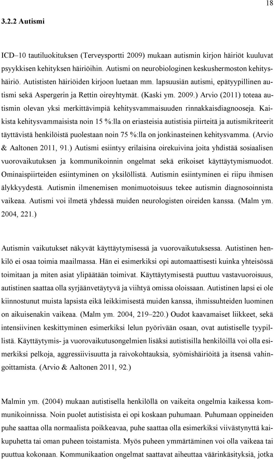 ) Arvio (2011) toteaa autismin olevan yksi merkittävimpiä kehitysvammaisuuden rinnakkaisdiagnooseja.