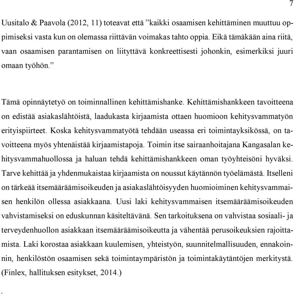Kehittämishankkeen tavoitteena on edistää asiakaslähtöistä, laadukasta kirjaamista ottaen huomioon kehitysvammatyön erityispiirteet.