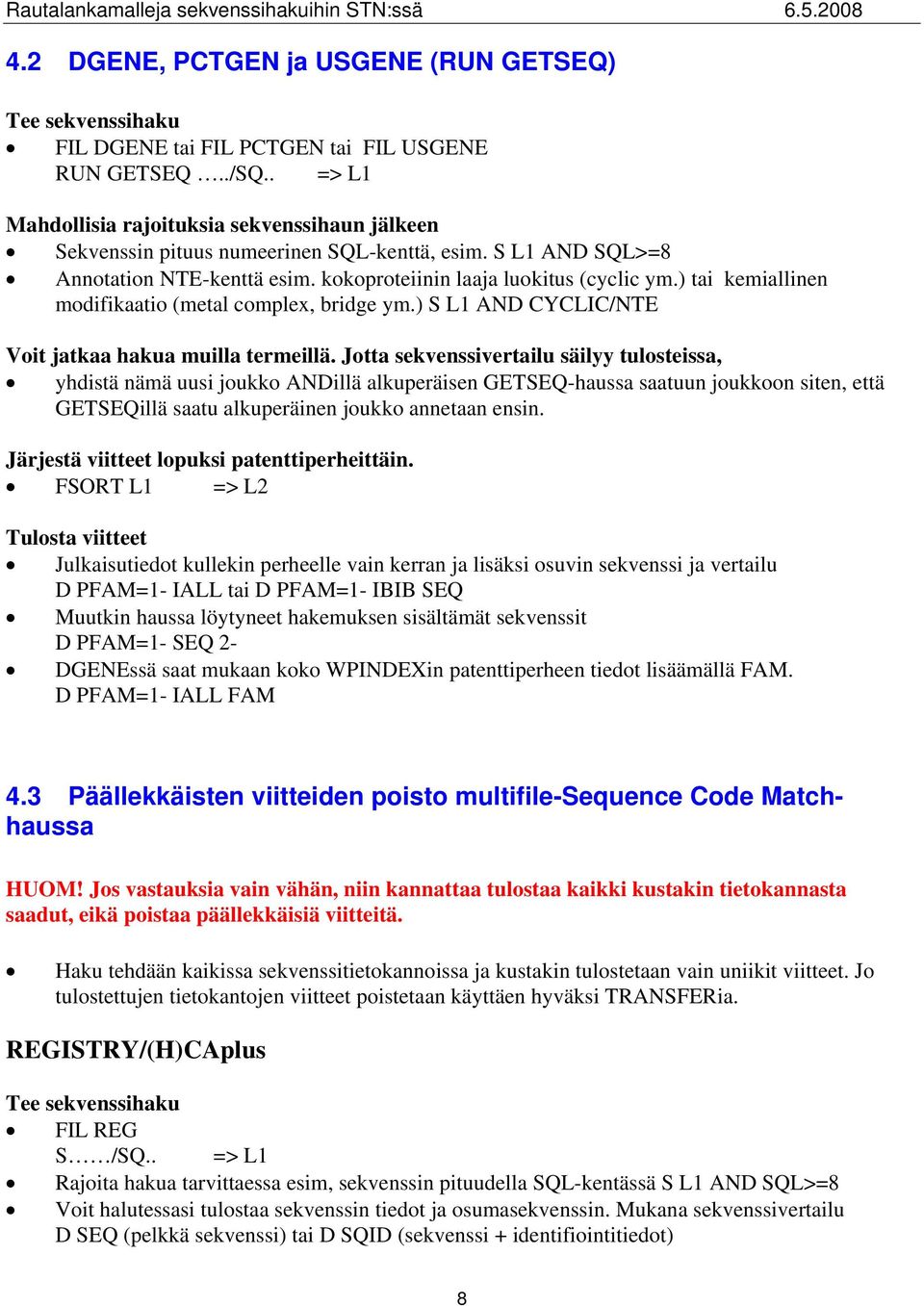 ) tai kemiallinen modifikaatio (metal complex, bridge ym.) S L1 AND CYCLIC/NTE Voit jatkaa hakua muilla termeillä.