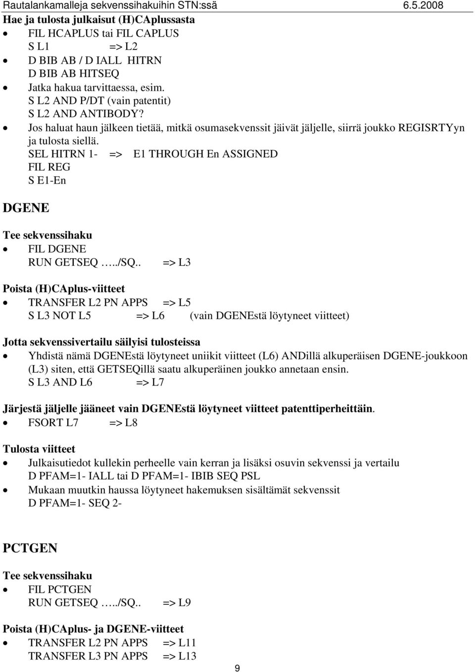 SEL HITRN 1- => E1 THROUGH En ASSIGNED FIL REG S E1-En DGENE Tee sekvenssihaku FIL DGENE RUN GETSEQ../SQ.