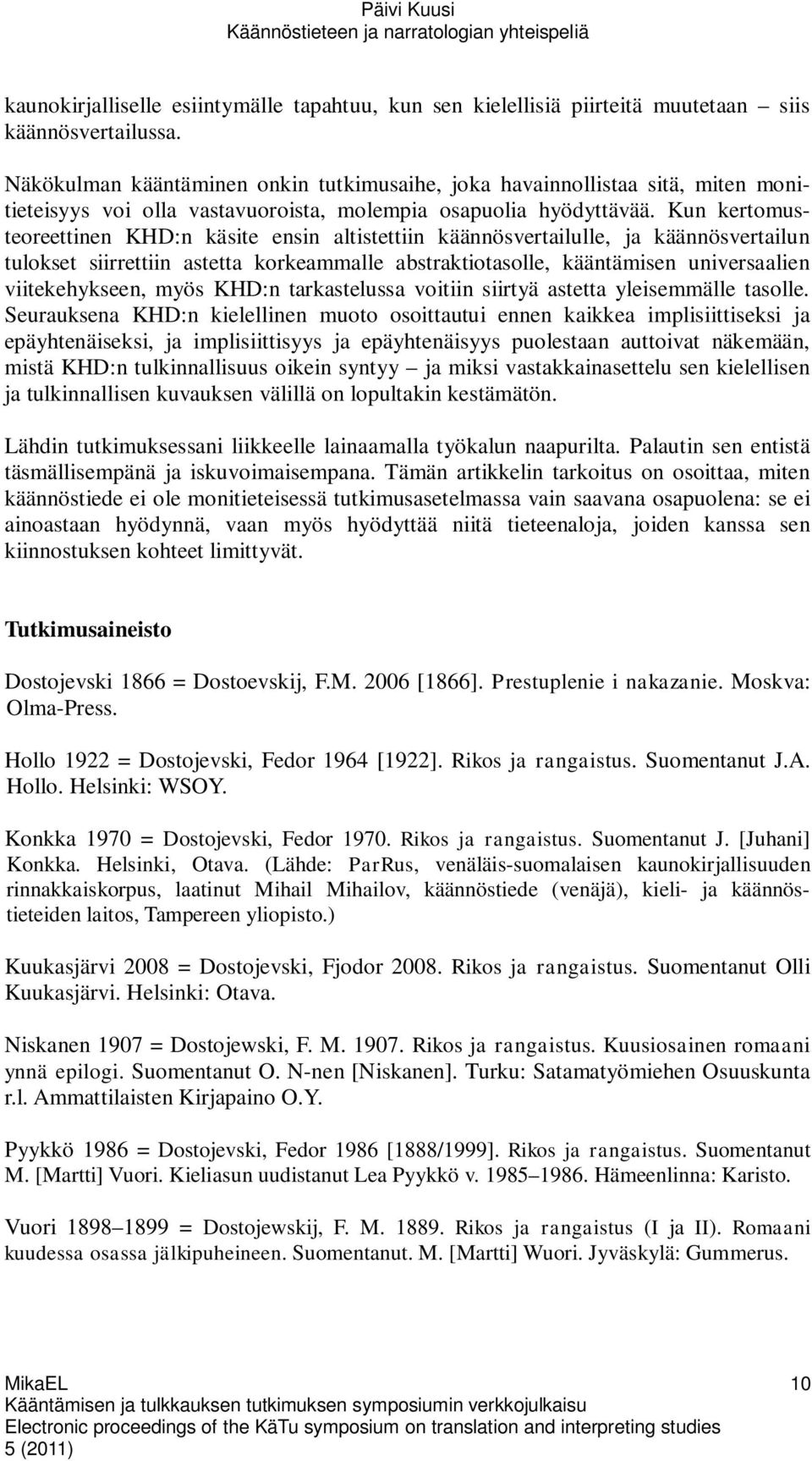 Kun kertomusteoreettinen KHD:n käsite ensin altistettiin käännösvertailulle, ja käännösvertailun tulokset siirrettiin astetta korkeammalle abstraktiotasolle, kääntämisen universaalien viitekehykseen,