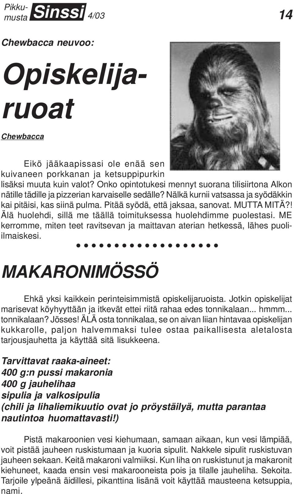 Pitää syödä, että jaksaa, sanovat. MUTTA MITÄ?! Älä huolehdi, sillä me täällä toimituksessa huolehdimme puolestasi.