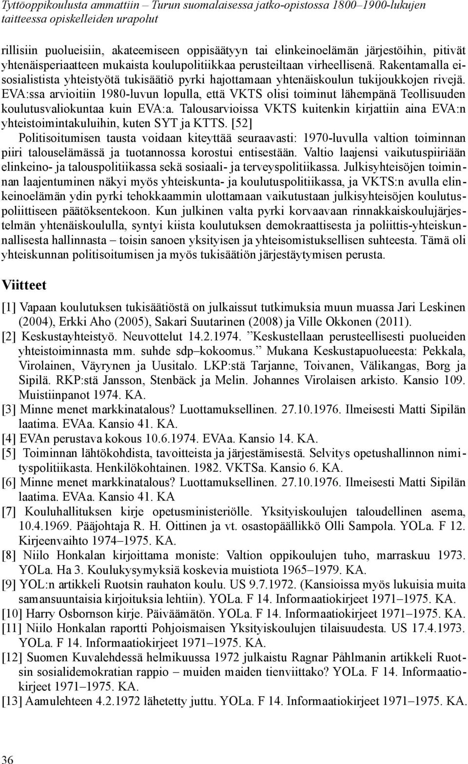 EVA:ssa arvioitiin 1980-luvun lopulla, että VKTS olisi toiminut lähempänä Teollisuuden koulutusvaliokuntaa kuin EVA:a.