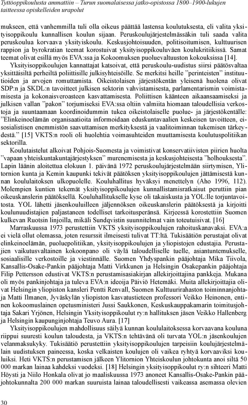 Keskusjohtoisuuden, politisoitumisen, kulttuurisen rappion ja byrokratian teemat korostuivat yksityisoppikouluväen koulukritiikissä.