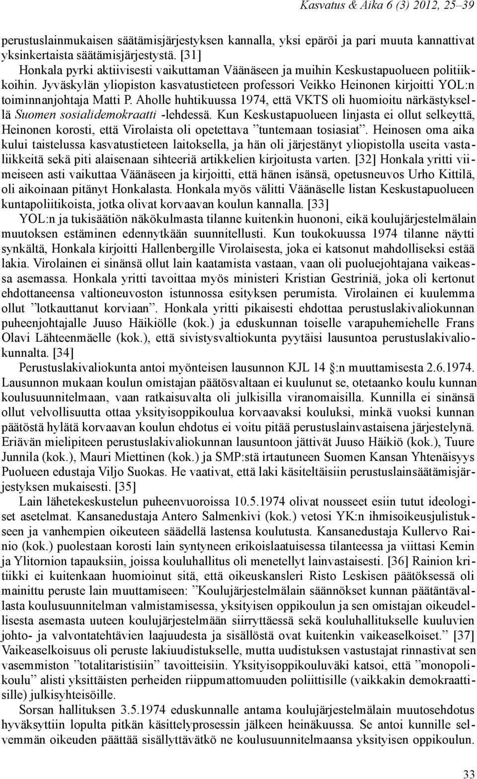 Jyväskylän yliopiston kasvatustieteen professori Veikko Heinonen kirjoitti YOL:n toiminnanjohtaja Matti P.