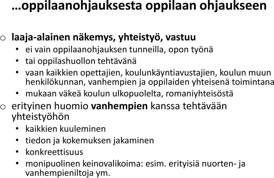 yhteisenä toimintana mukaan väkeä koulun ulkopuolelta, romaniyhteisöstä o erityinen huomio vanhempien kanssa tehtävään yhteistyöhön