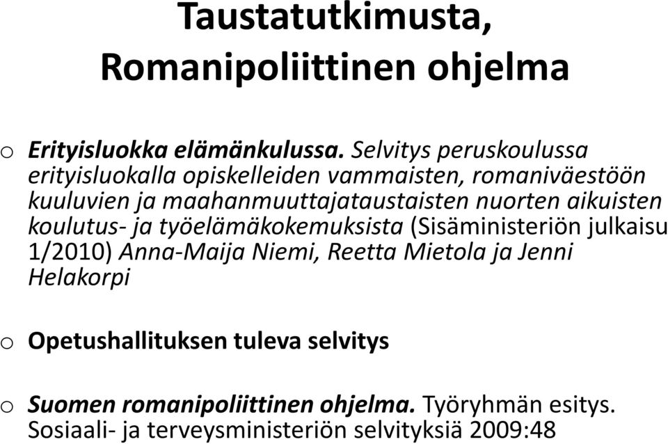 nuorten aikuisten koulutus- ja työelämäkokemuksista (Sisäministeriön julkaisu 1/2010) Anna-Maija Niemi, Reetta Mietola