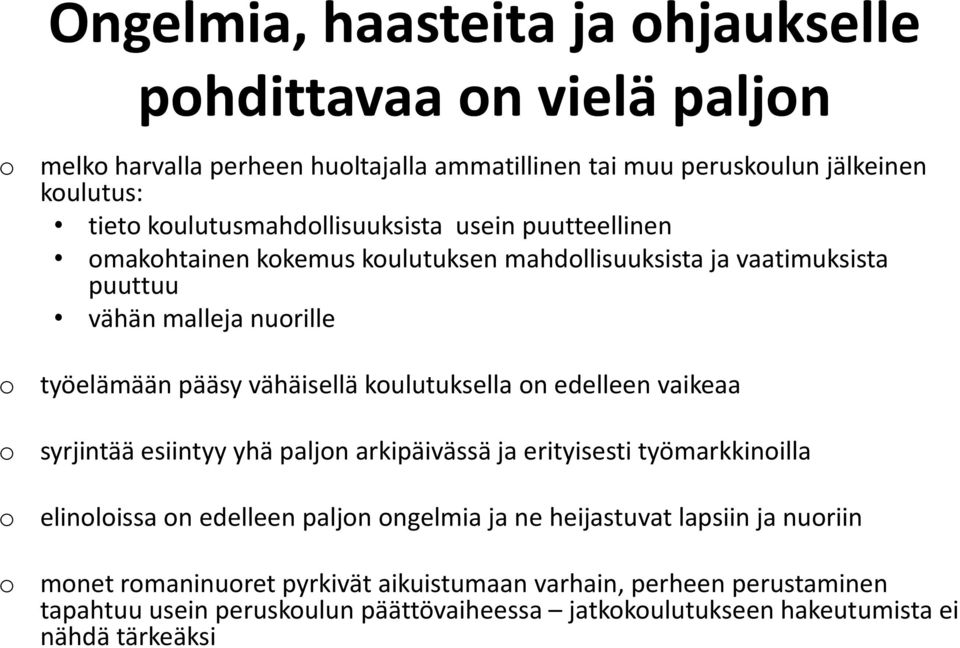 vähäisellä koulutuksella on edelleen vaikeaa syrjintää esiintyy yhä paljon arkipäivässä ja erityisesti työmarkkinoilla elinoloissa on edelleen paljon ongelmia ja ne