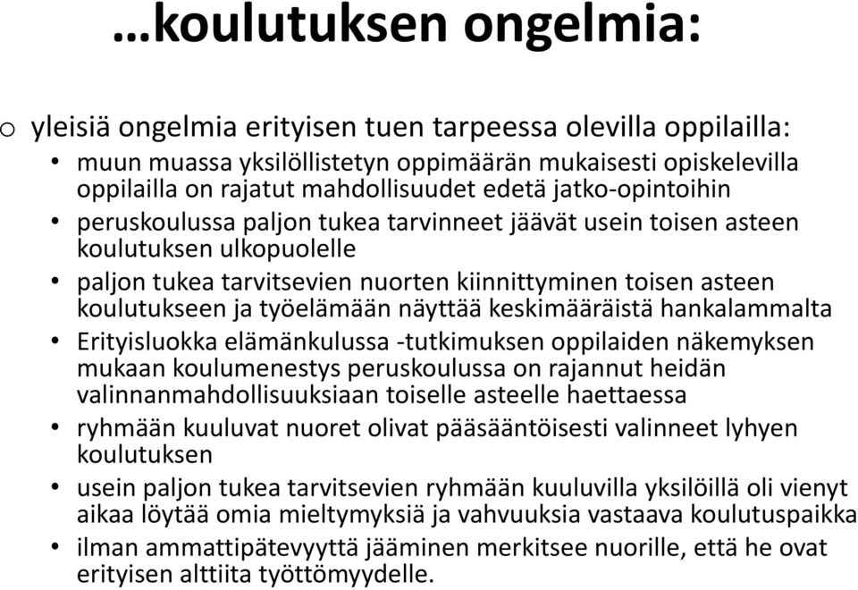 näyttää keskimääräistä hankalammalta Erityisluokka elämänkulussa -tutkimuksen oppilaiden näkemyksen mukaan koulumenestys peruskoulussa on rajannut heidän valinnanmahdollisuuksiaan toiselle asteelle