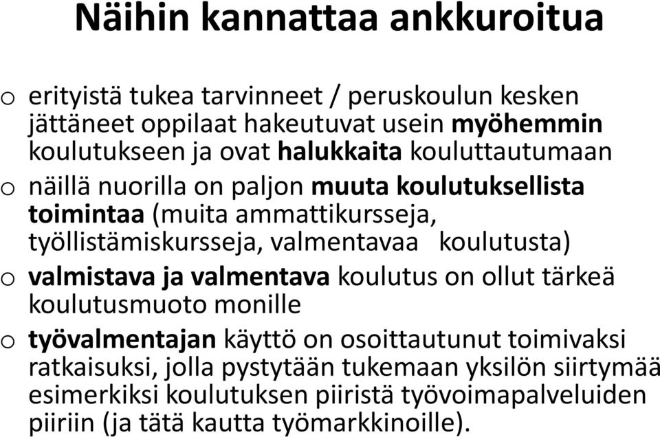 valmentavaa koulutusta) o valmistava ja valmentava koulutus on ollut tärkeä koulutusmuoto monille o työvalmentajan käyttö on osoittautunut