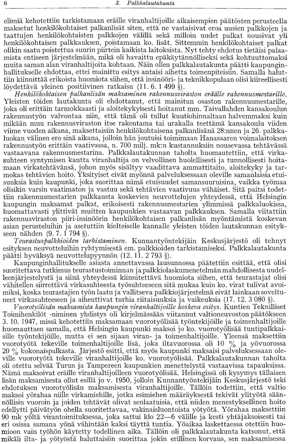 Sittemmin henkilökohtaiset palkat olikin saatu poistettua suurin piirtein kaikista laitoksista.