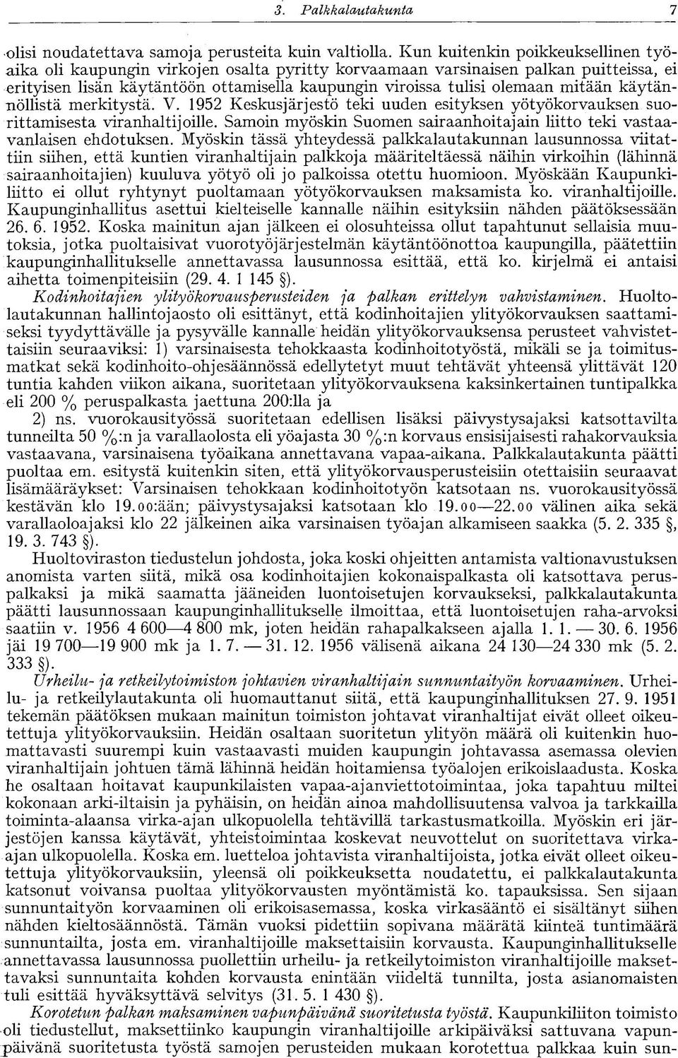 mitään käytännöllistä merkitystä. V. 1952 Keskusjärjestö teki uuden esityksen yötyökorvauksen suorittamisesta viranhaltijoille.