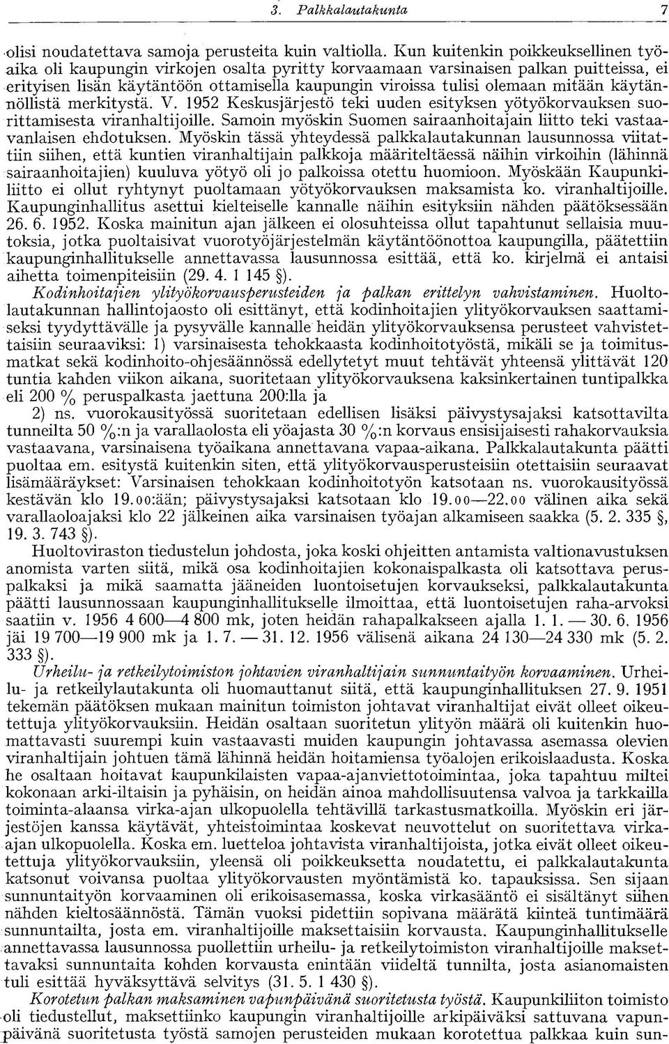 mitään käytännöllistä merkitystä. V. 1952 Keskusjärjestö teki uuden esityksen yötyökorvauksen suorittamisesta viranhaltijoille.