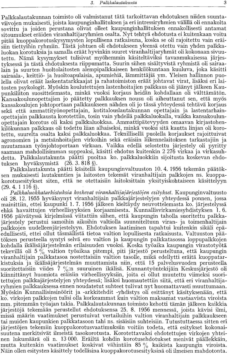 Nyt tehtyä ehdotusta ei kuitenkaan voitu pitää kuoppakorotuskysymysten lopullisena ratkaisuna, koska se oli rajoitettu vain eräisiin tiettyihin ryhmiin.