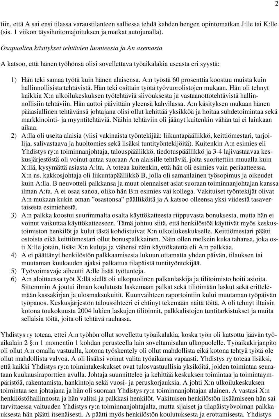 A:n työstä 60 prosenttia koostuu muista kuin hallinnollisista tehtävistä. Hän teki osittain työtä työvuorolistojen mukaan.