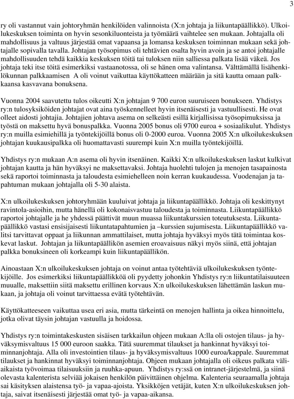 Johtajan työsopimus oli tehtävien osalta hyvin avoin ja se antoi johtajalle mahdollisuuden tehdä kaikkia keskuksen töitä tai tuloksen niin salliessa palkata lisää väkeä.