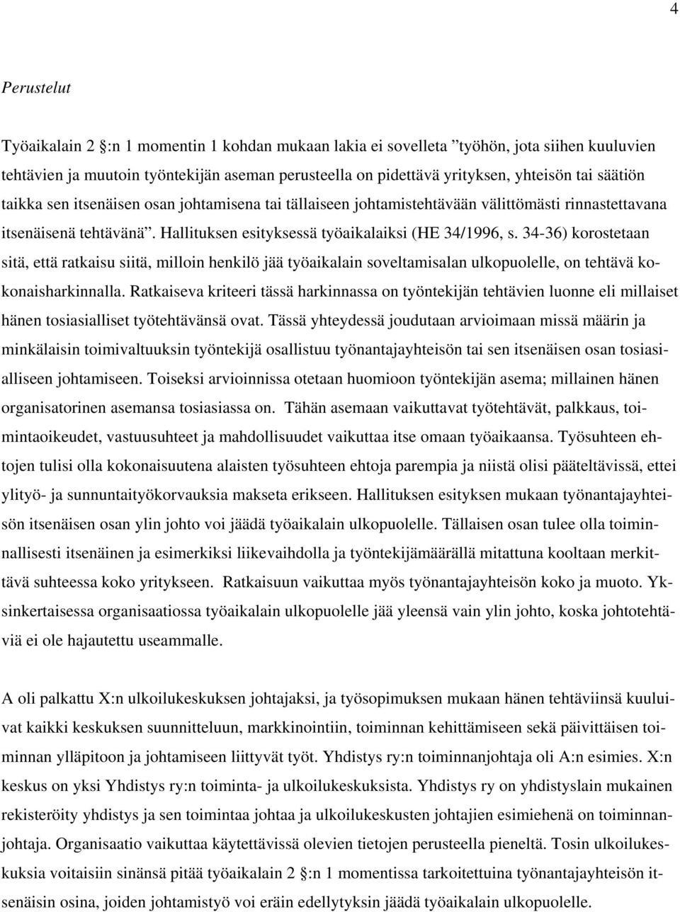 34-36) korostetaan sitä, että ratkaisu siitä, milloin henkilö jää työaikalain soveltamisalan ulkopuolelle, on tehtävä kokonaisharkinnalla.