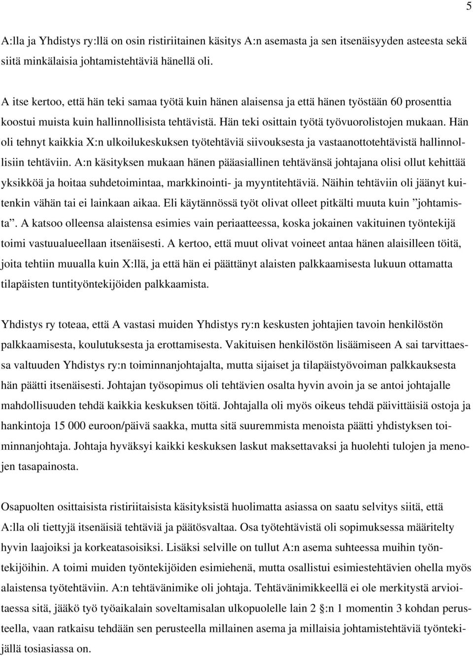 Hän oli tehnyt kaikkia X:n ulkoilukeskuksen työtehtäviä siivouksesta ja vastaanottotehtävistä hallinnollisiin tehtäviin.