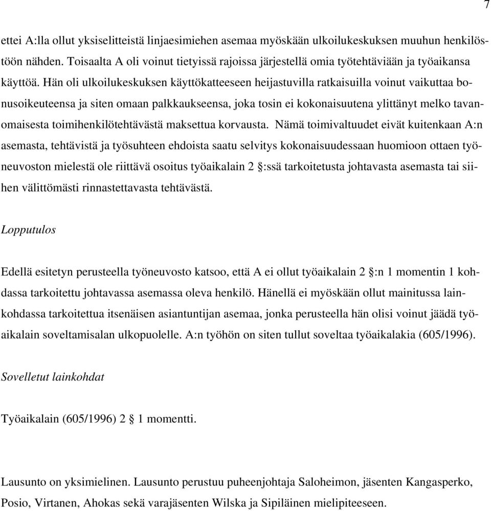 Hän oli ulkoilukeskuksen käyttökatteeseen heijastuvilla ratkaisuilla voinut vaikuttaa bonusoikeuteensa ja siten omaan palkkaukseensa, joka tosin ei kokonaisuutena ylittänyt melko tavanomaisesta