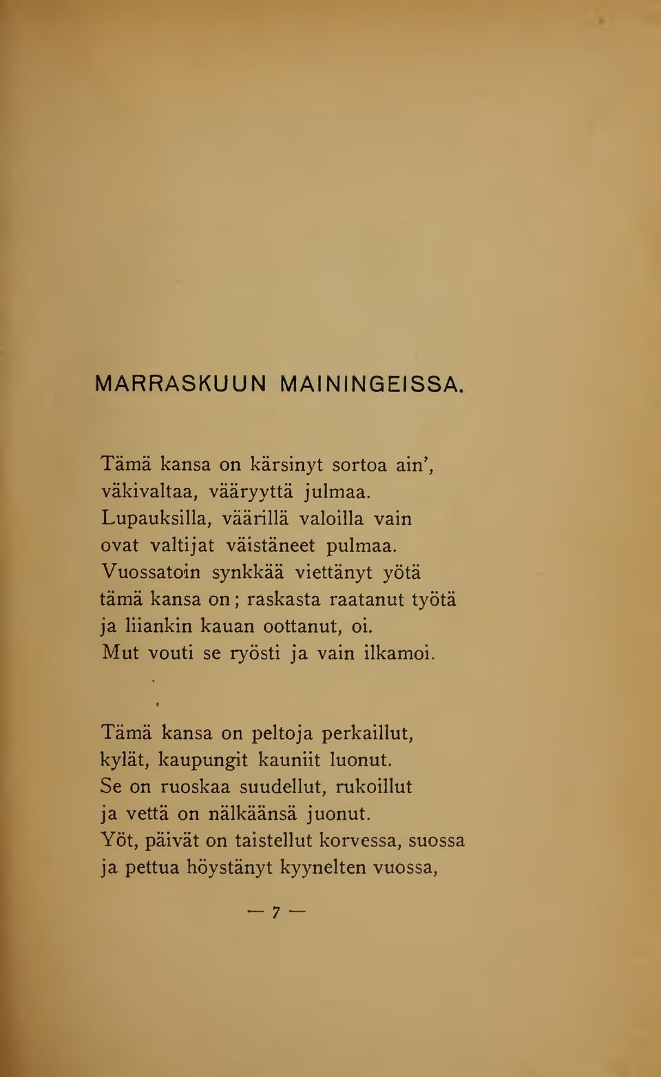 Vuossatoin synkkää viettänyt yötä tämä kansa on ; raskasta raatanut työtä ja liiankin kauan oottanut, oi.