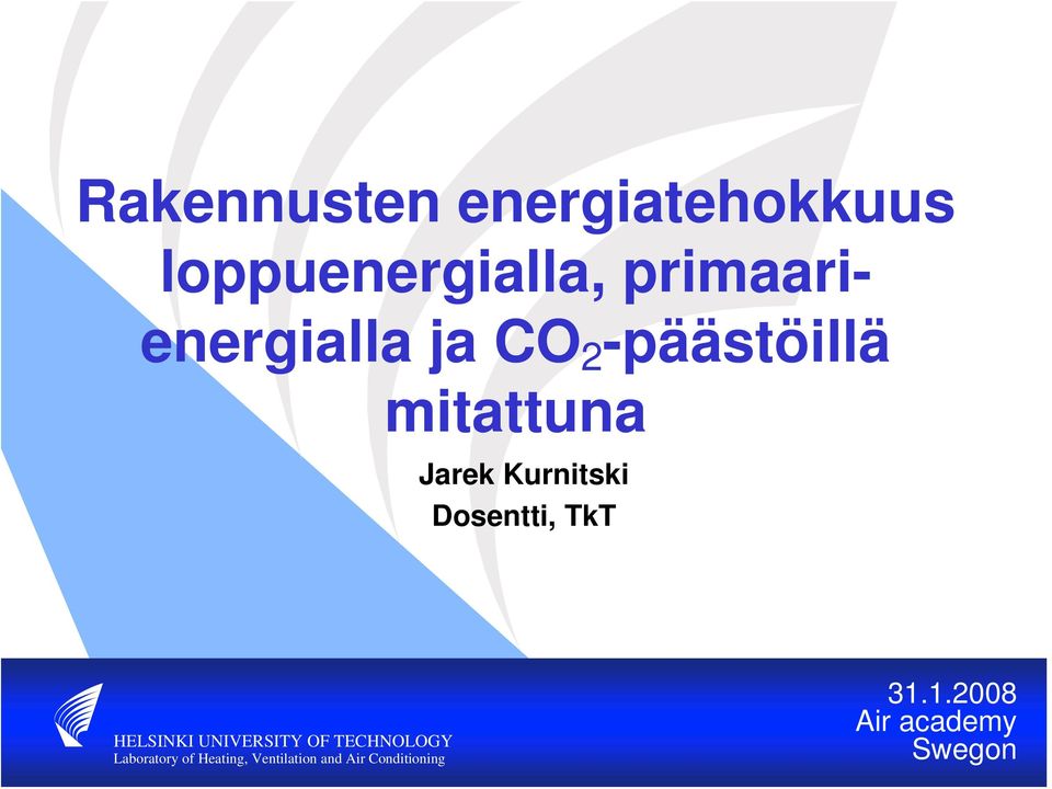 Kurnitski Dosentti, TkT HELSINKI UNIVERSITY OF TECHNOLOGY