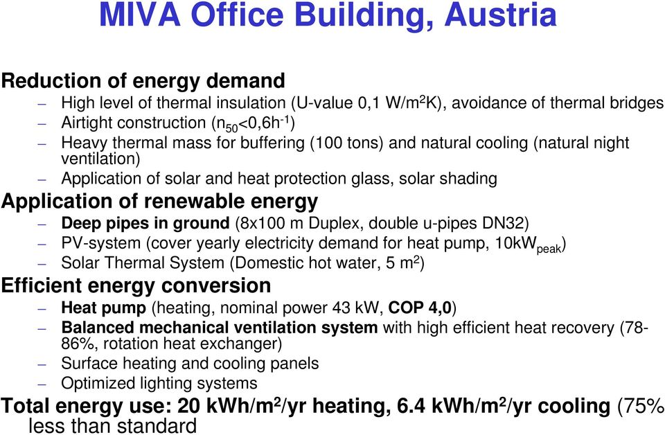 Duplex, double u-pipes DN32) PV-system (cover yearly electricity demand for heat pump, 10kW peak ) Solar Thermal System (Domestic hot water, 5 m 2 ) Efficient energy conversion Heat pump (heating,