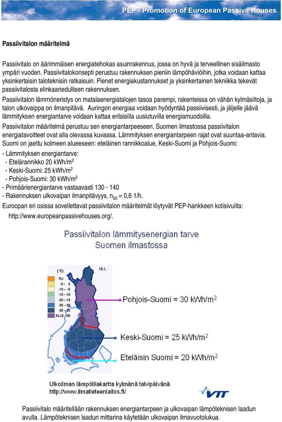 Pienet energiakustannukset ja yksinkertainen tekniikka tekevät passiivitalosta elinkaariedullisen rakennuksen.