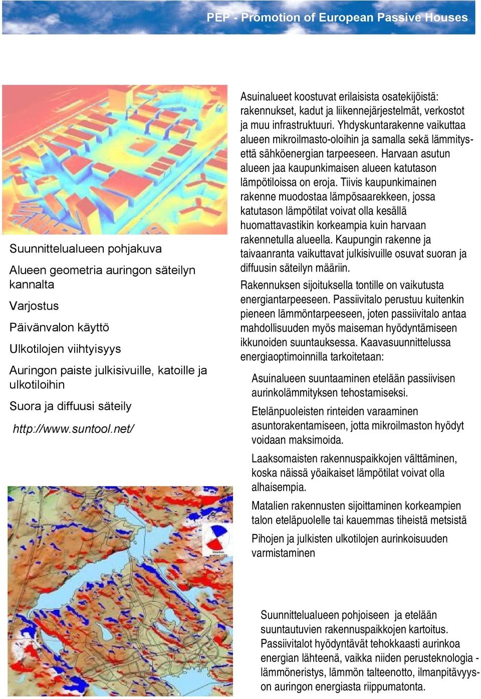 Yhdyskuntarakenne vaikuttaa alueen mikroilmasto oloihin ja samalla sekä lämmitysettä sähköenergian tarpeeseen. Harvaan asutun alueen jaa kaupunkimaisen alueen katutason lämpötiloissa on eroja.