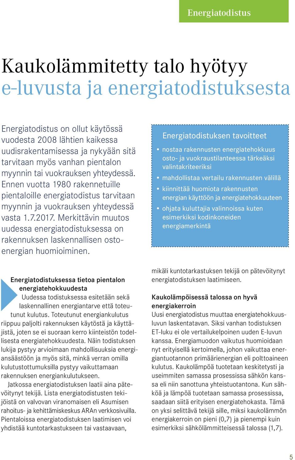 Merkittävin muutos uudessa energiatodistuksessa on rakennuksen laskennallisen ostoenergian huomioiminen.