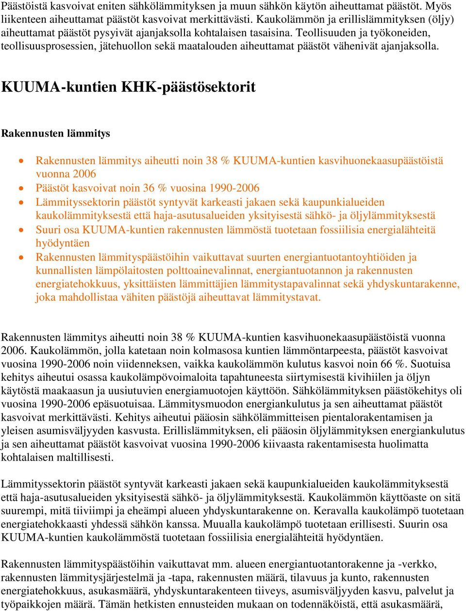 Teollisuuden ja työkoneiden, teollisuusprosessien, jätehuollon sekä maatalouden aiheuttamat päästöt vähenivät ajanjaksolla.