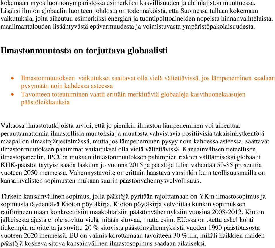 maailmantalouden lisääntyvästä epävarmuudesta ja voimistuvasta ympäristöpakolaisuudesta.