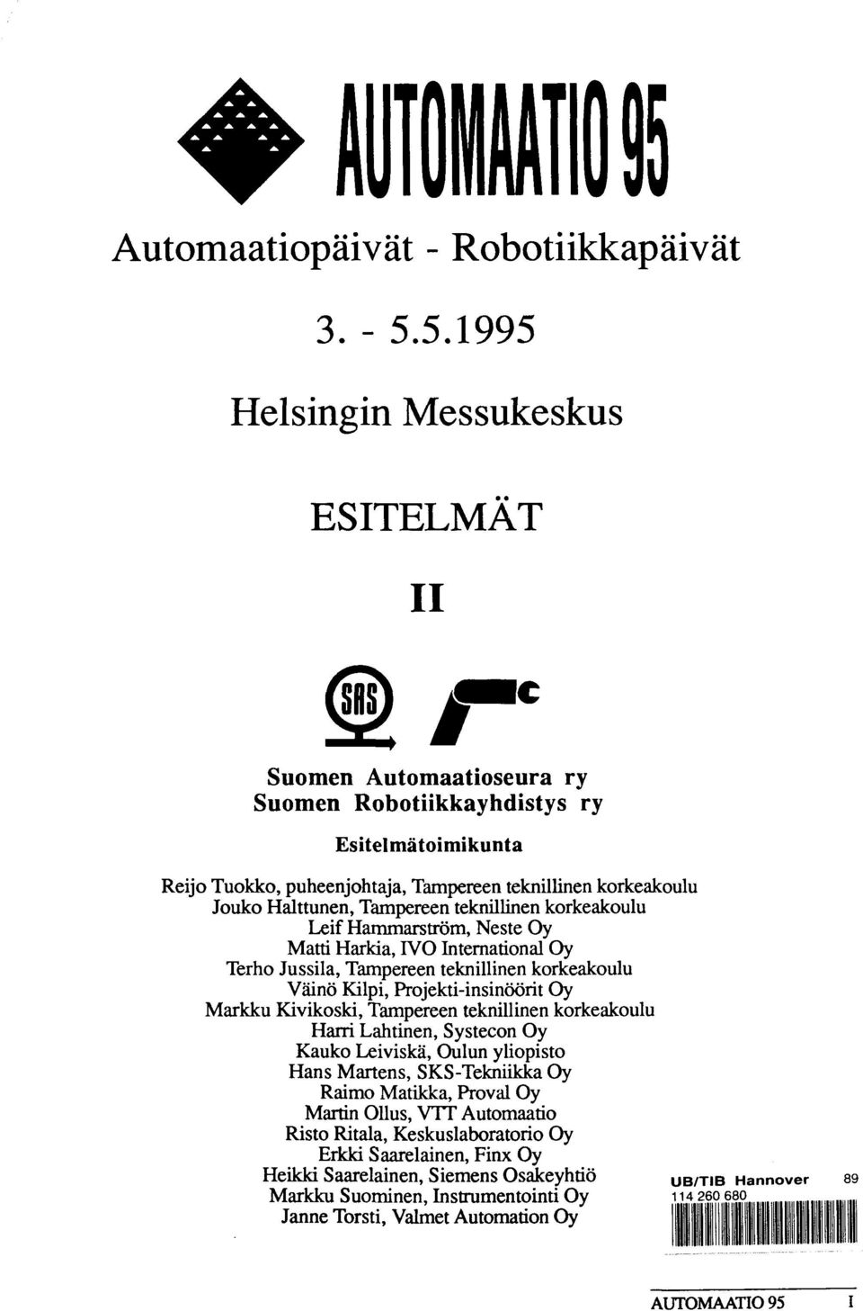 Tampereen teknillinen korkeakoulu Leif Hammarstrom, Neste Oy Matti Harkia, IVO International Oy Terho Jussila, Tampereen teknillinen korkeakoulu Vaino Kilpi, Projekti-insinoorit Oy Markku Kivikoski,